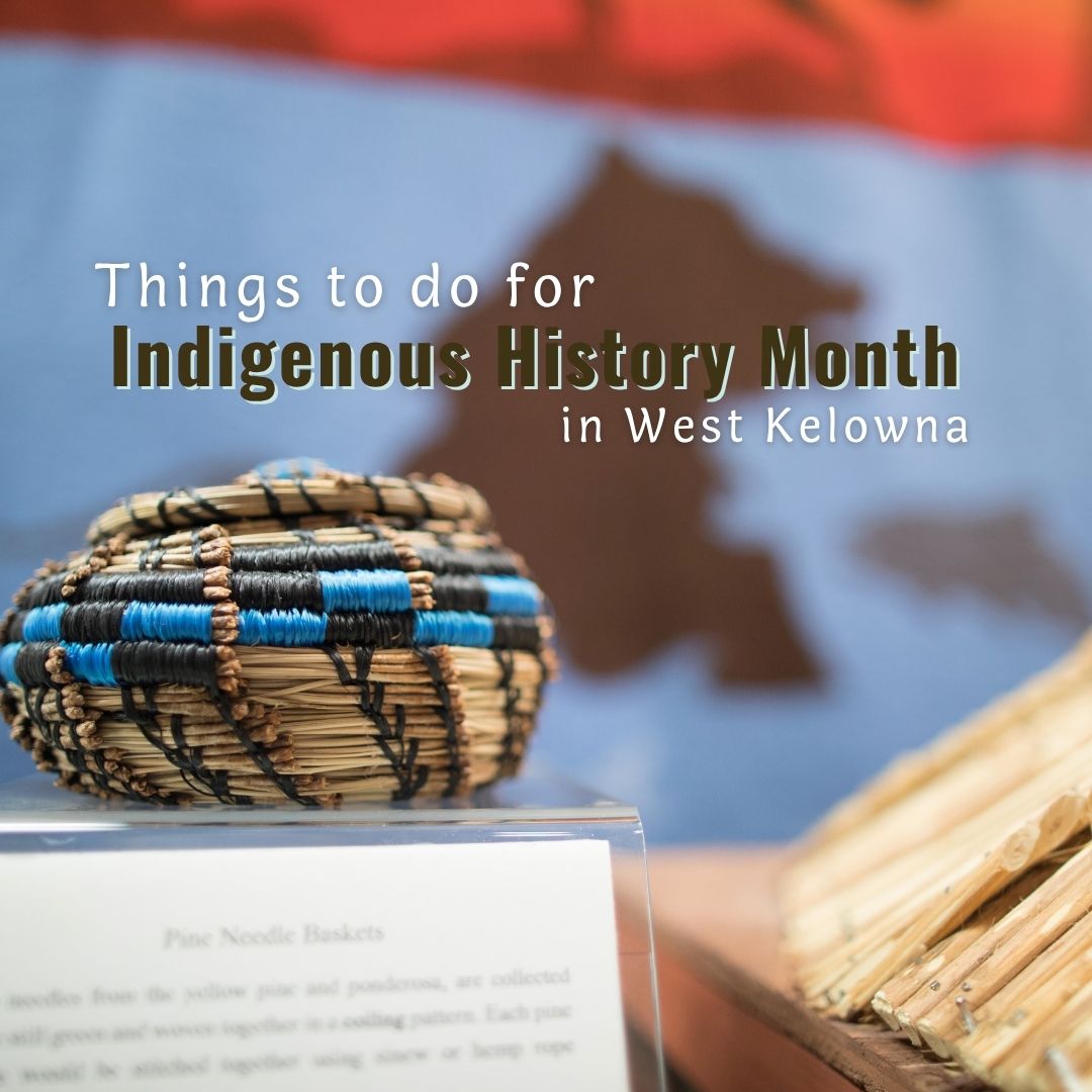 Things to do for Indigenous History Month in West Kelowna, picture at the museum of a traditional woven basket.